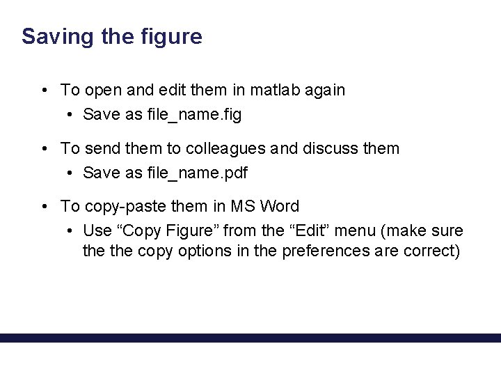 Saving the figure • To open and edit them in matlab again • Save