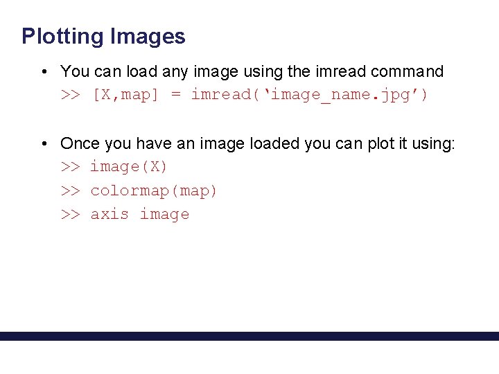 Plotting Images • You can load any image using the imread command >> [X,