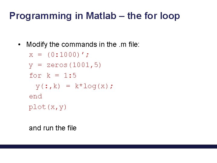 Programming in Matlab – the for loop • Modify the commands in the. m