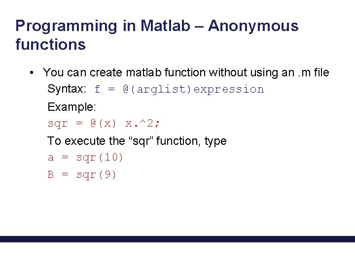 Programming in Matlab – Anonymous functions • You can create matlab function without using