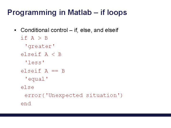 Programming in Matlab – if loops • Conditional control – if, else, and elseif