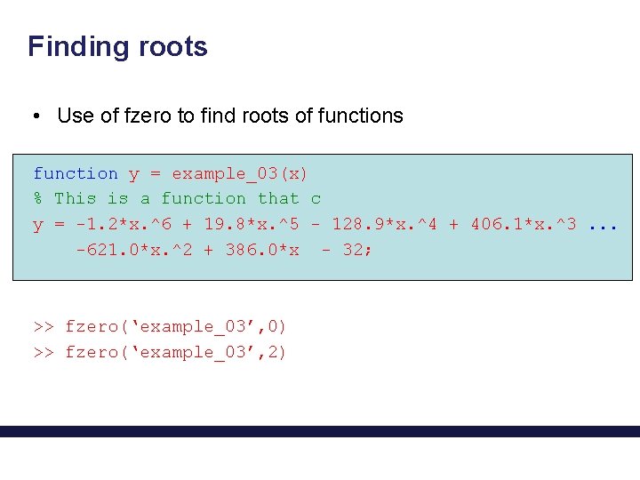 Finding roots • Use of fzero to find roots of functions function y =