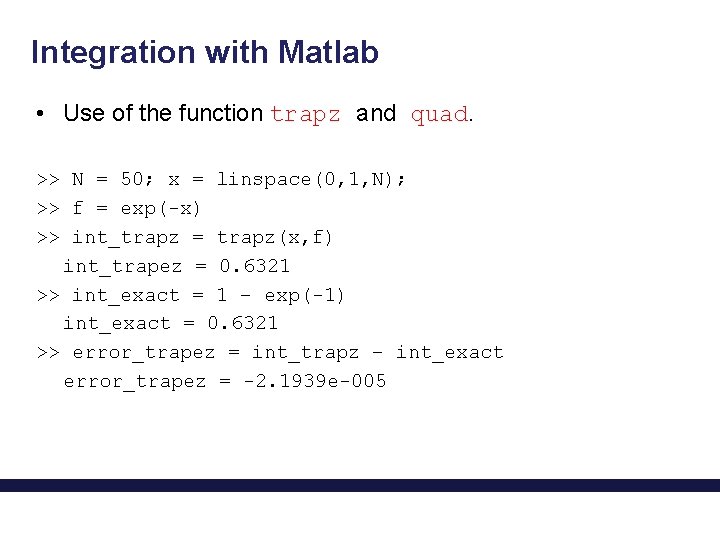 Integration with Matlab • Use of the function trapz and quad. >> N =