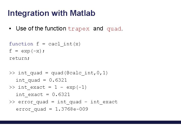 Integration with Matlab • Use of the function trapex and quad. function f =