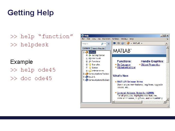 Getting Help >> help “function” >> helpdesk Example >> help ode 45 >> doc