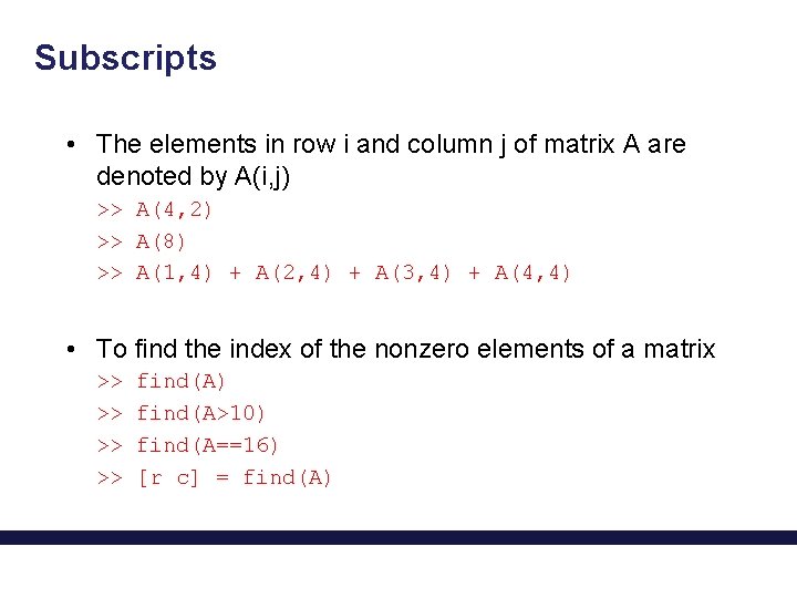 Subscripts • The elements in row i and column j of matrix A are