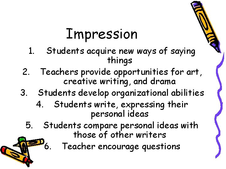 Impression 1. Students acquire new ways of saying things 2. Teachers provide opportunities for