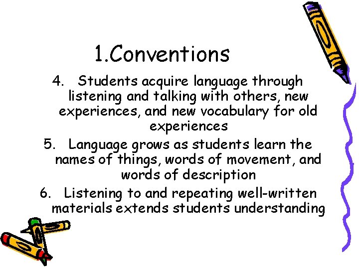 1. Conventions 4. Students acquire language through listening and talking with others, new experiences,