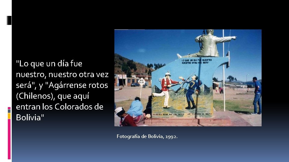 "Lo que un día fue nuestro, nuestro otra vez será", y "Agárrense rotos (Chilenos),