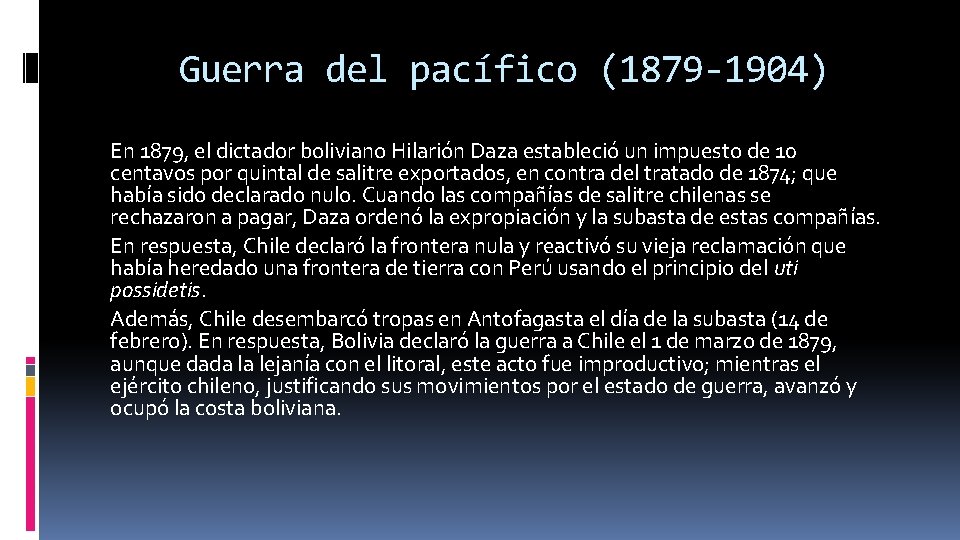 Guerra del pacífico (1879 -1904) En 1879, el dictador boliviano Hilarión Daza estableció un