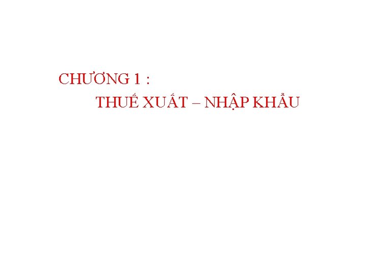 CHƯƠNG 1 : THUẾ XUẤT – NHẬP KHẨU 