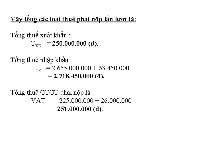 Vậy tổng các loại thuế phải nộp lần lượt là: Tổng thuế xuất khẩu