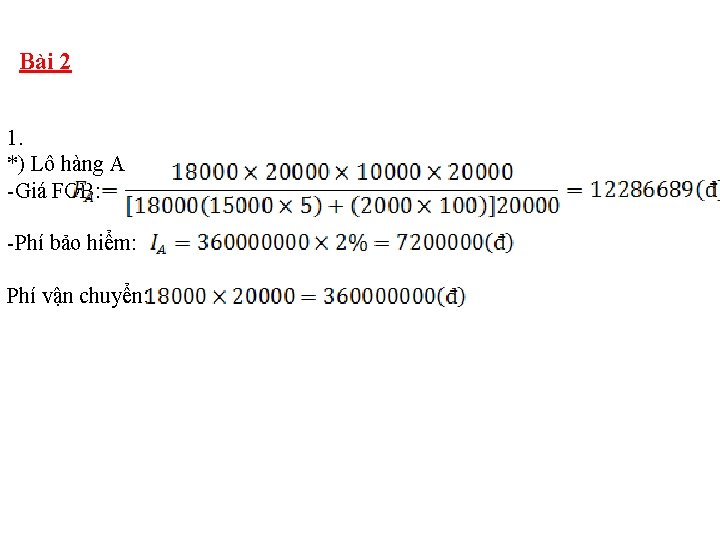 Bài 2 1. *) Lô hàng A Giá FOB: Phí bảo hiểm: Phí vận