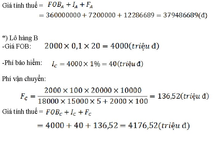 Giá tính thuế = *) Lô hàng B Giá FOB: Phí bảo hiểm: Phí