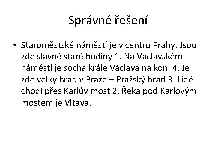 Správné řešení • Staroměstské náměstí je v centru Prahy. Jsou zde slavné staré hodiny