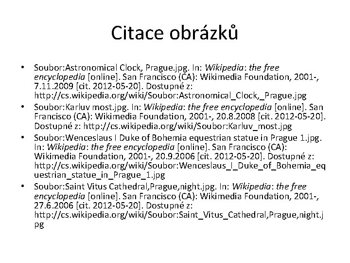 Citace obrázků • Soubor: Astronomical Clock, Prague. jpg. In: Wikipedia: the free encyclopedia [online].