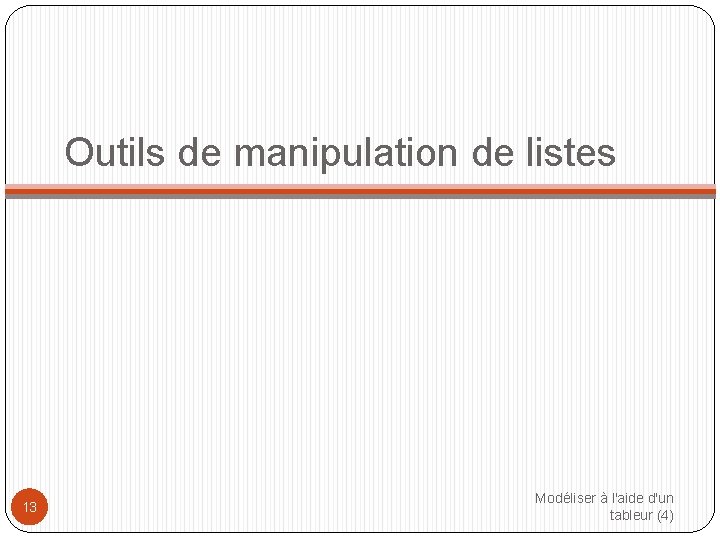 Outils de manipulation de listes 13 Modéliser à l'aide d'un tableur (4) 