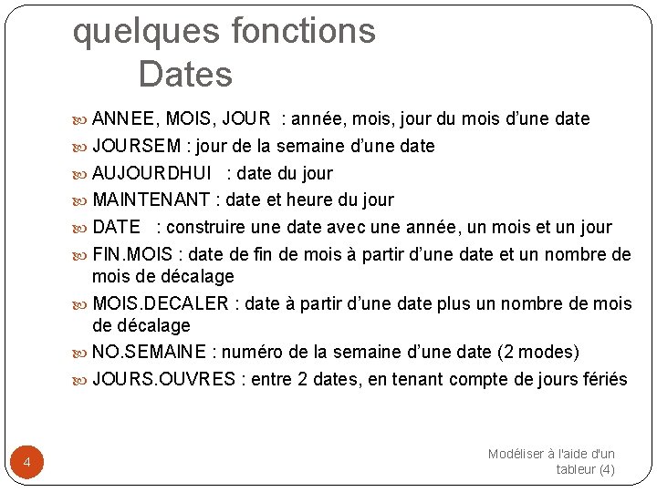 quelques fonctions Dates ANNEE, MOIS, JOUR : année, mois, jour du mois d’une date