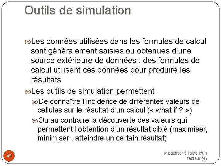 Outils de simulation Les données utilisées dans les formules de calcul sont généralement saisies