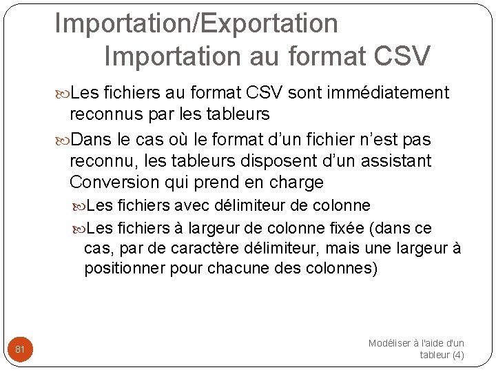 Importation/Exportation Importation au format CSV Les fichiers au format CSV sont immédiatement reconnus par