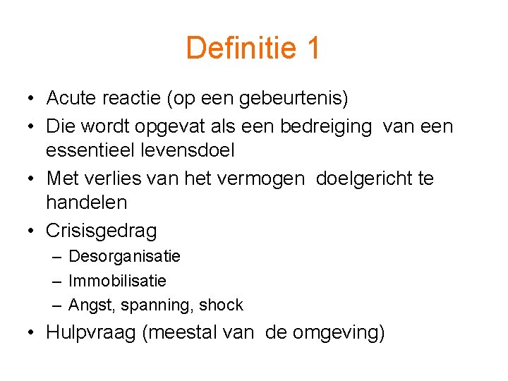 Definitie 1 • Acute reactie (op een gebeurtenis) • Die wordt opgevat als een