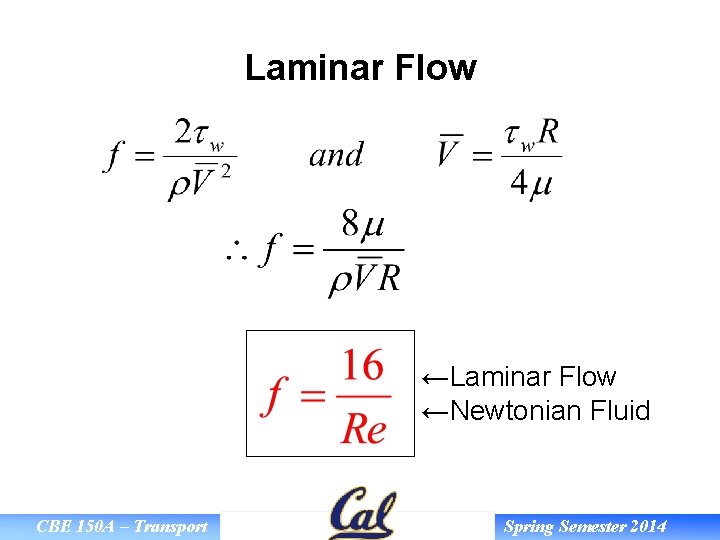 Laminar Flow ←Newtonian Fluid CBE 150 A – Transport Spring Semester 2014 