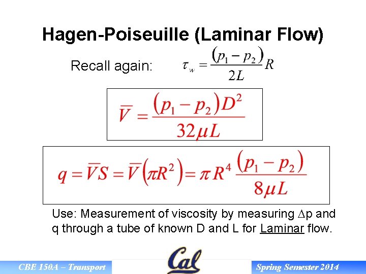 Hagen-Poiseuille (Laminar Flow) Recall again: Use: Measurement of viscosity by measuring p and q