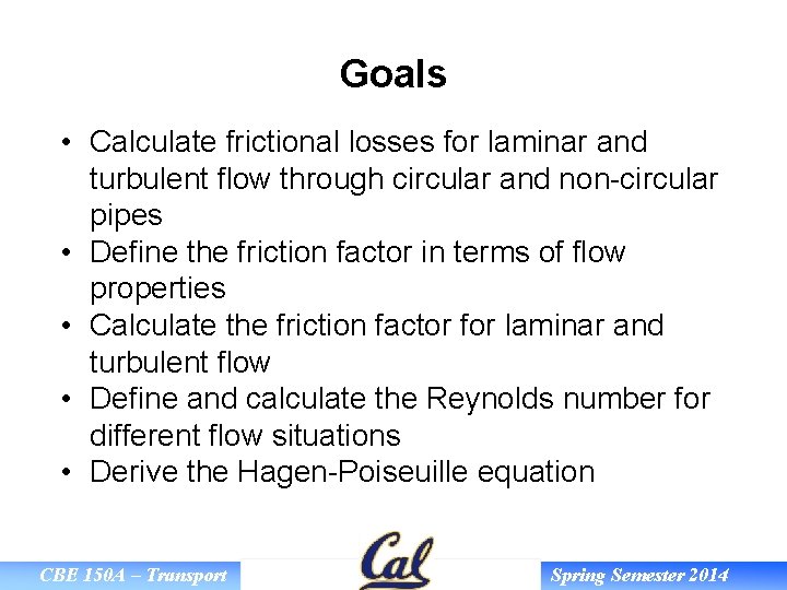 Goals • Calculate frictional losses for laminar and turbulent flow through circular and non-circular