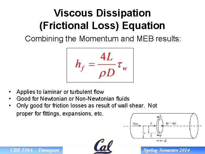 Viscous Dissipation (Frictional Loss) Equation Combining the Momentum and MEB results: • Applies to