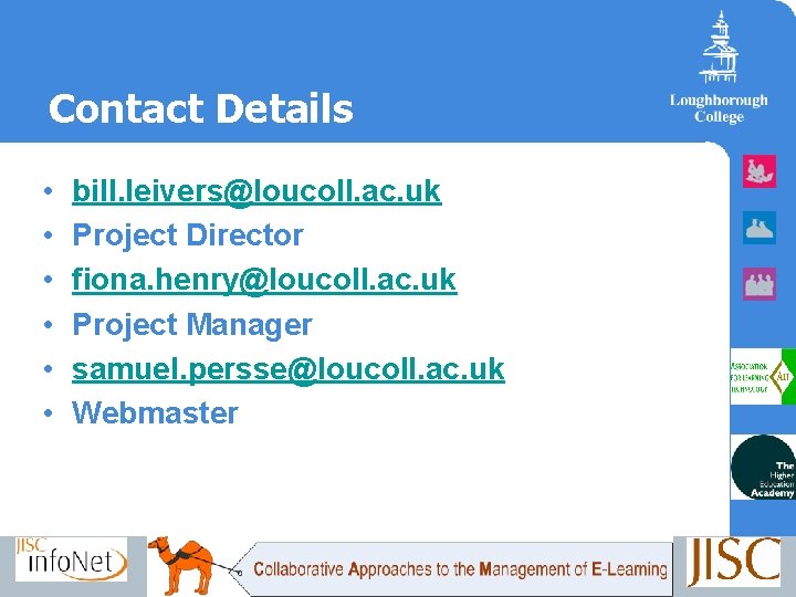 Contact Details • • • bill. leivers@loucoll. ac. uk Project Director fiona. henry@loucoll. ac.
