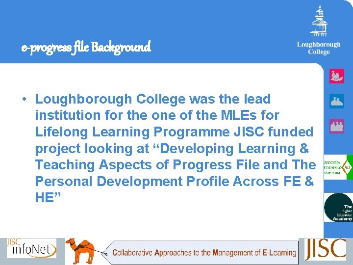 e-progress file Background • Loughborough College was the lead institution for the one of