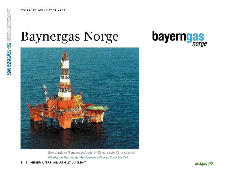 PRÄSENTATION VR-PRÄSIDENT Baynergas Norge S. 13 GENERALVERSAMMLUNG 27. JUNI 2017 