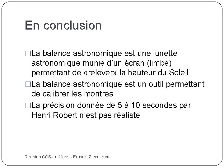 En conclusion �La balance astronomique est une lunette astronomique munie d’un écran (limbe) permettant