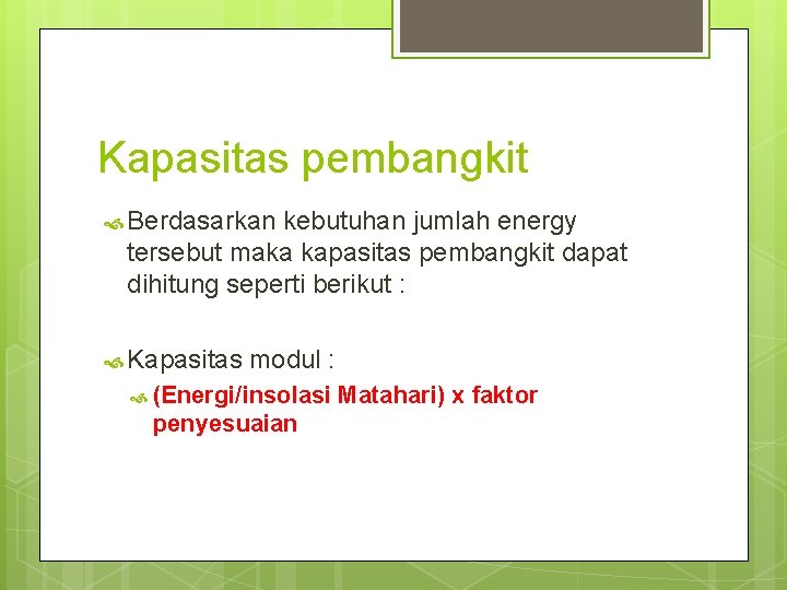 Kapasitas pembangkit Berdasarkan kebutuhan jumlah energy tersebut maka kapasitas pembangkit dapat dihitung seperti berikut