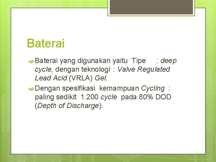 Baterai yang digunakan yaitu Tipe : deep cycle, dengan teknologi : Valve Regulated Lead