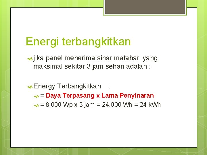 Energi terbangkitkan jika panel menerima sinar matahari yang maksimal sekitar 3 jam sehari adalah