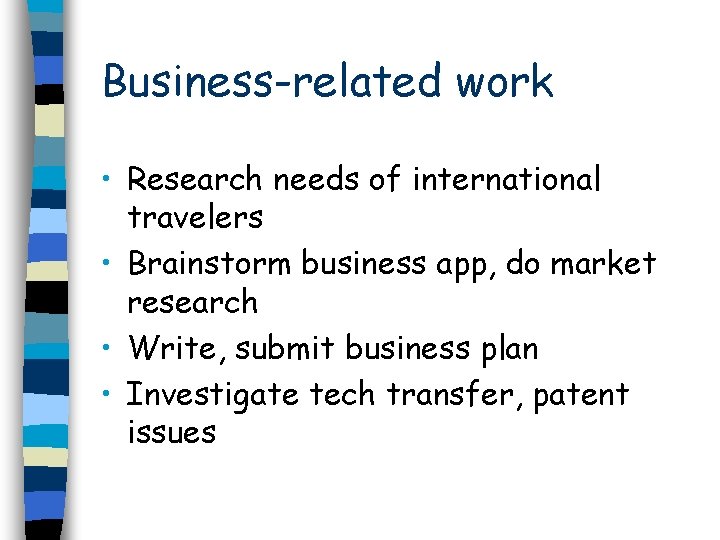 Business-related work • Research needs of international travelers • Brainstorm business app, do market