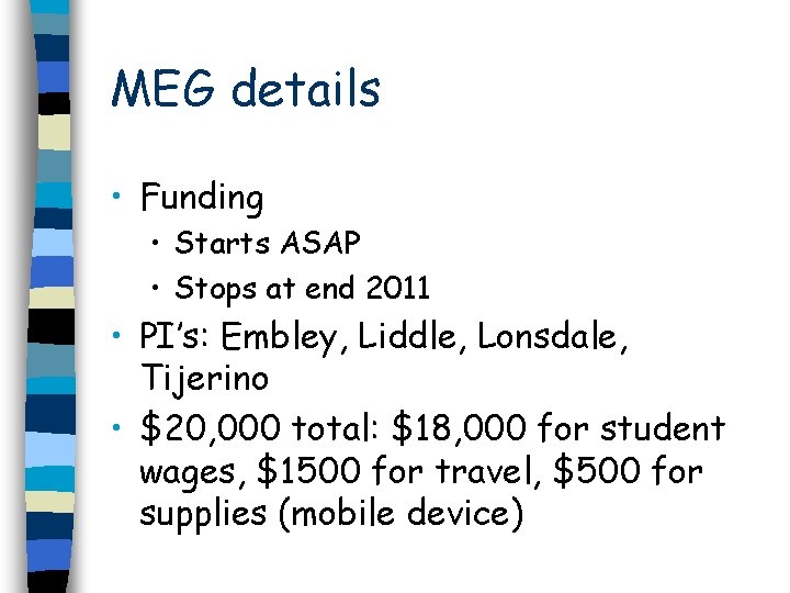 MEG details • Funding • Starts ASAP • Stops at end 2011 • PI’s: