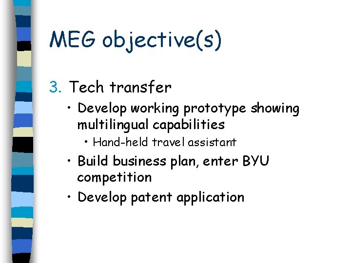 MEG objective(s) 3. Tech transfer • Develop working prototype showing multilingual capabilities • Hand-held
