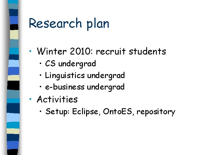 Research plan • Winter 2010: recruit students • CS undergrad • Linguistics undergrad •