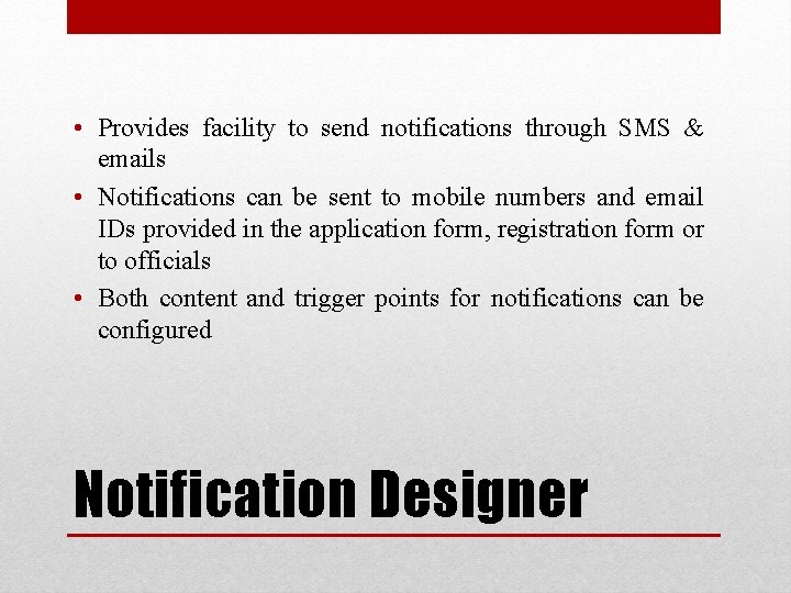  • Provides facility to send notifications through SMS & emails • Notifications can