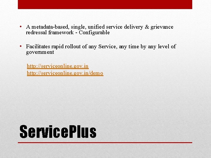  • A metadata-based, single, unified service delivery & grievance redressal framework - Configurable