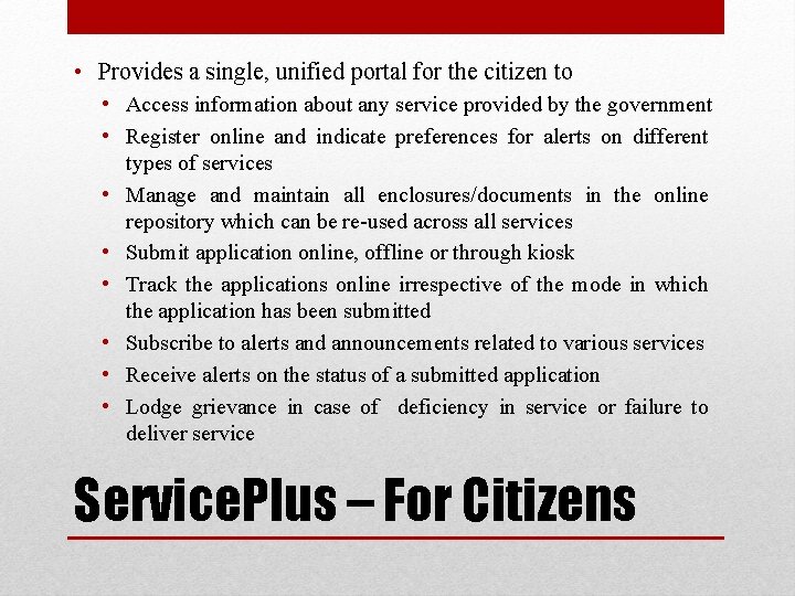  • Provides a single, unified portal for the citizen to • Access information