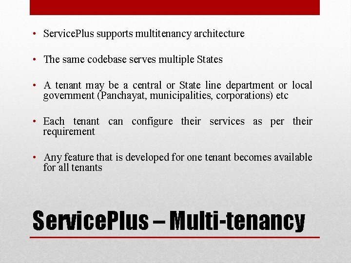  • Service. Plus supports multitenancy architecture • The same codebase serves multiple States