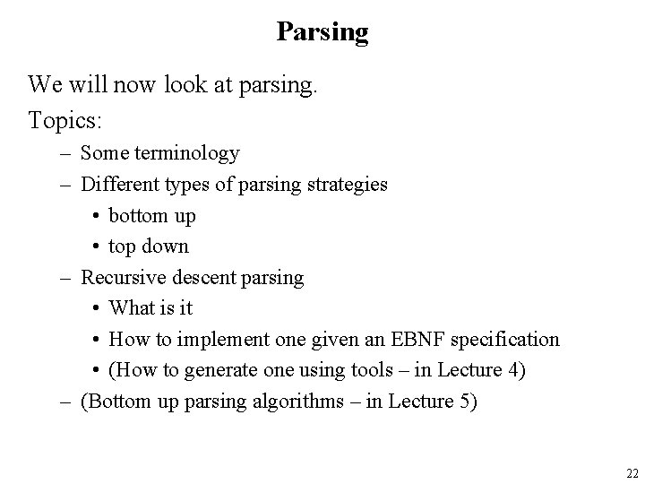 Parsing We will now look at parsing. Topics: – Some terminology – Different types