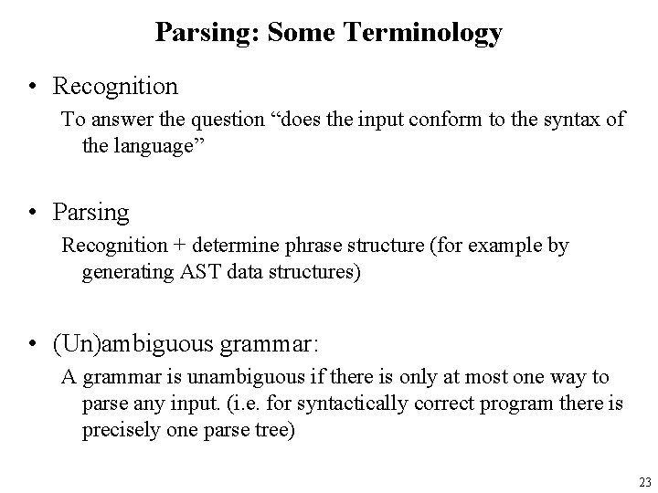 Parsing: Some Terminology • Recognition To answer the question “does the input conform to