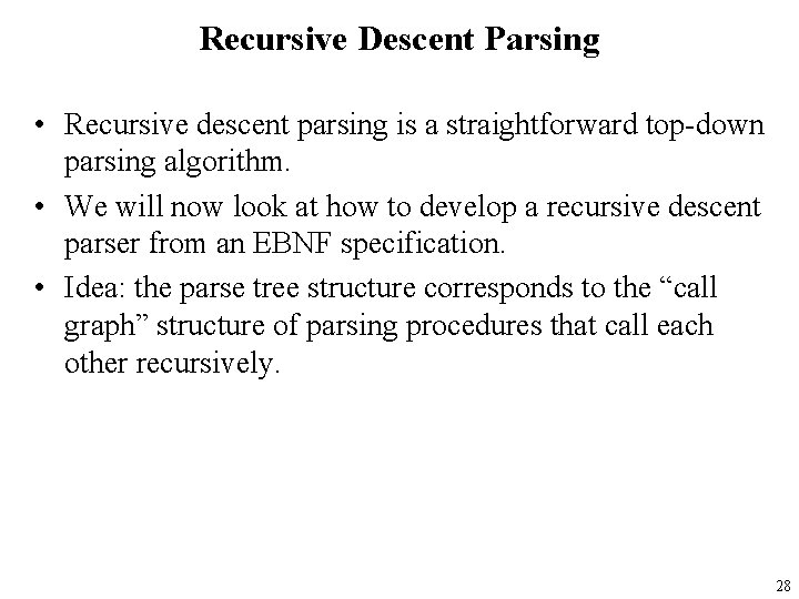 Recursive Descent Parsing • Recursive descent parsing is a straightforward top-down parsing algorithm. •