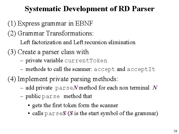 Systematic Development of RD Parser (1) Express grammar in EBNF (2) Grammar Transformations: Left