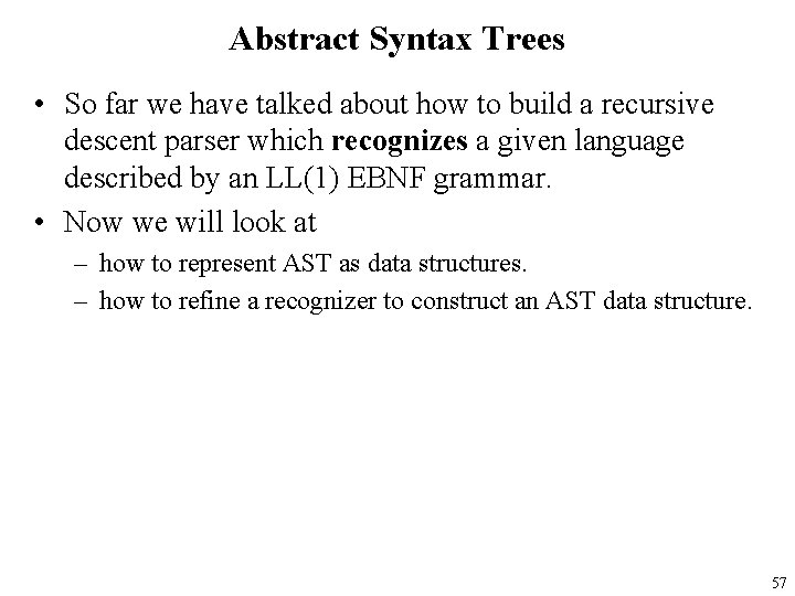 Abstract Syntax Trees • So far we have talked about how to build a