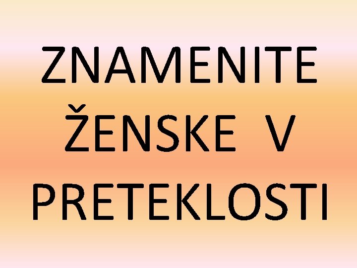 ZNAMENITE ŽENSKE V PRETEKLOSTI 